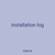 installation log