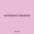 ventilators blankets