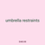 umbrella restraints