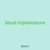 blood implantations