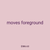 moves foreground