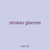 strokes glances