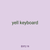 yell keyboard