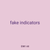 fake indicators