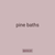 pine baths