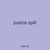 justice spill