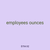 employees ounces