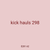 kick hauls 298
