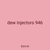 dew injectors 946