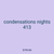 condensations nights 413