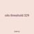 oils threshold 329