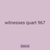 witnesses quart 967