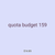 quota budget 159