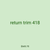 return trim 418
