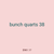 bunch quarts 38
