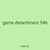game detachment 546