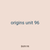 origins unit 96