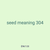 seed meaning 304
