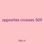 opposites crosses 509