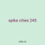 spike cities 245