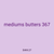 mediums butters 367