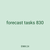 forecast tasks 830