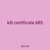 kill certificate 685