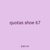 quotas shoe 67