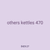 others kettles 470