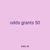 odds grants 50