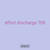 effort discharge 709