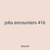 jobs encounters 416
