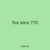fire wins 770