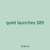 quiet launches 589
