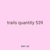 trails quantity 539
