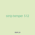 strip temper 512