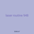 laser routine 948