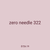 zero needle 322