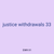 justice withdrawals 33