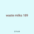 waste milks 189