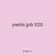 yields job 520