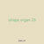 straps organ 29