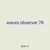 waves observer 78