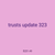 trusts update 323