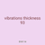vibrations thickness 93