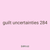 guilt uncertainties 284