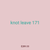 knot leave 171