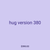 hug version 380