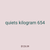 quiets kilogram 654