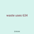 waste uses 634